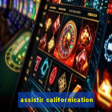 assistir californication